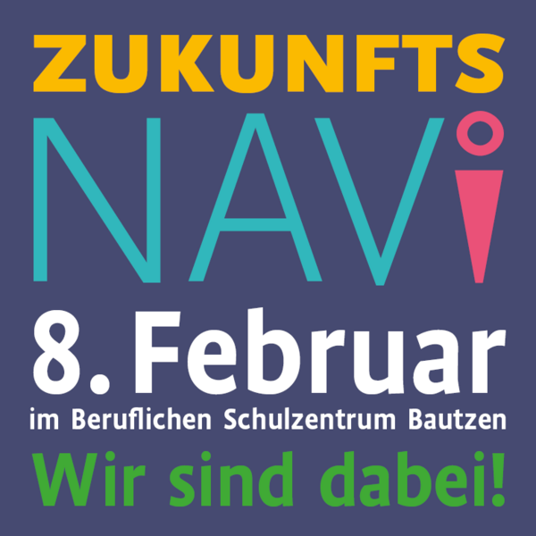 Grafik mit der Aufschrift "ZukunftsNavi 8. Februar im Beruflichen Schulzentrum Bautzen. Wir sind dabei!" in bunten Farben auf einem dunkelblauen Hintergrund.